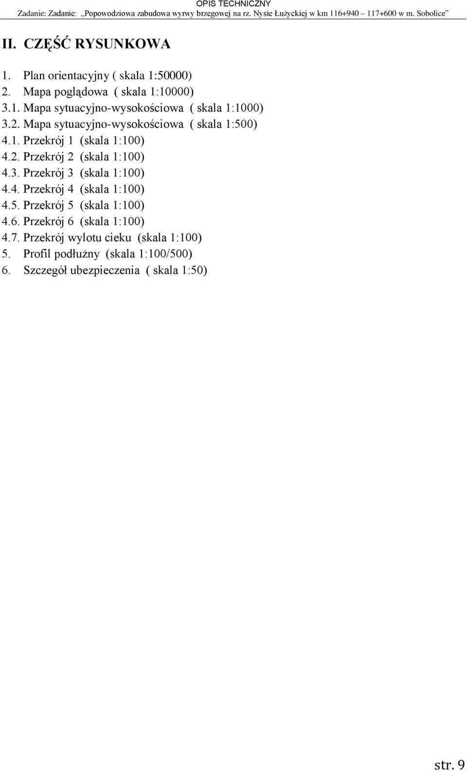 Przekrój 3 (skala 1:100) 4.4. Przekrój 4 (skala 1:100) 4.5. Przekrój 5 (skala 1:100) 4.6. Przekrój 6 (skala 1:100) 4.7.