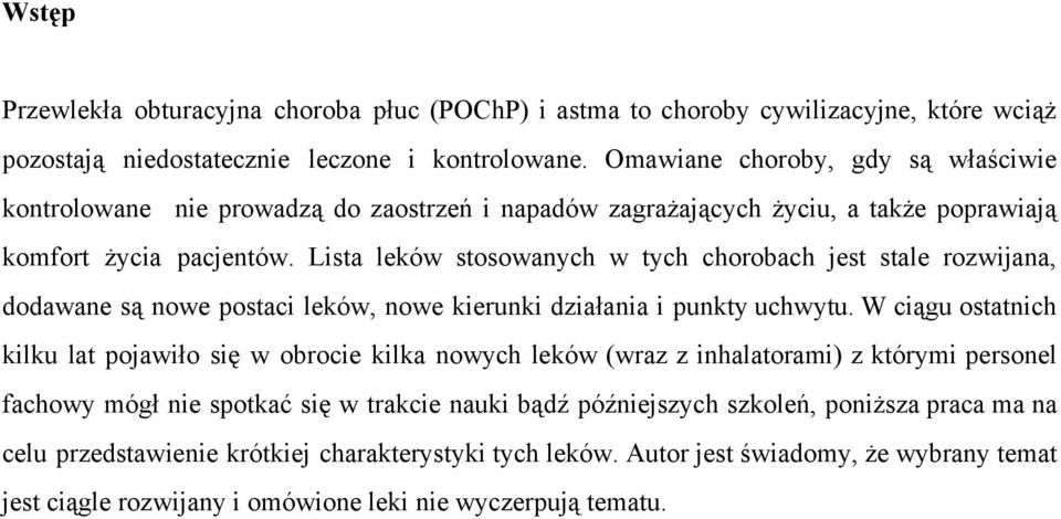 Lista leków stosowanych w tych chorobach jest stale rozwijana, dodawane są nowe postaci leków, nowe kierunki działania i punkty uchwytu.