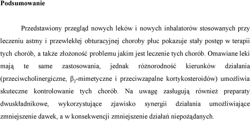 Omawiane leki mają te same zastosowania, jednak różnorodność kierunków działania (przeciwcholinergiczne, β 2 mimetyczne i przeciwzapalne kortykosteroidów)