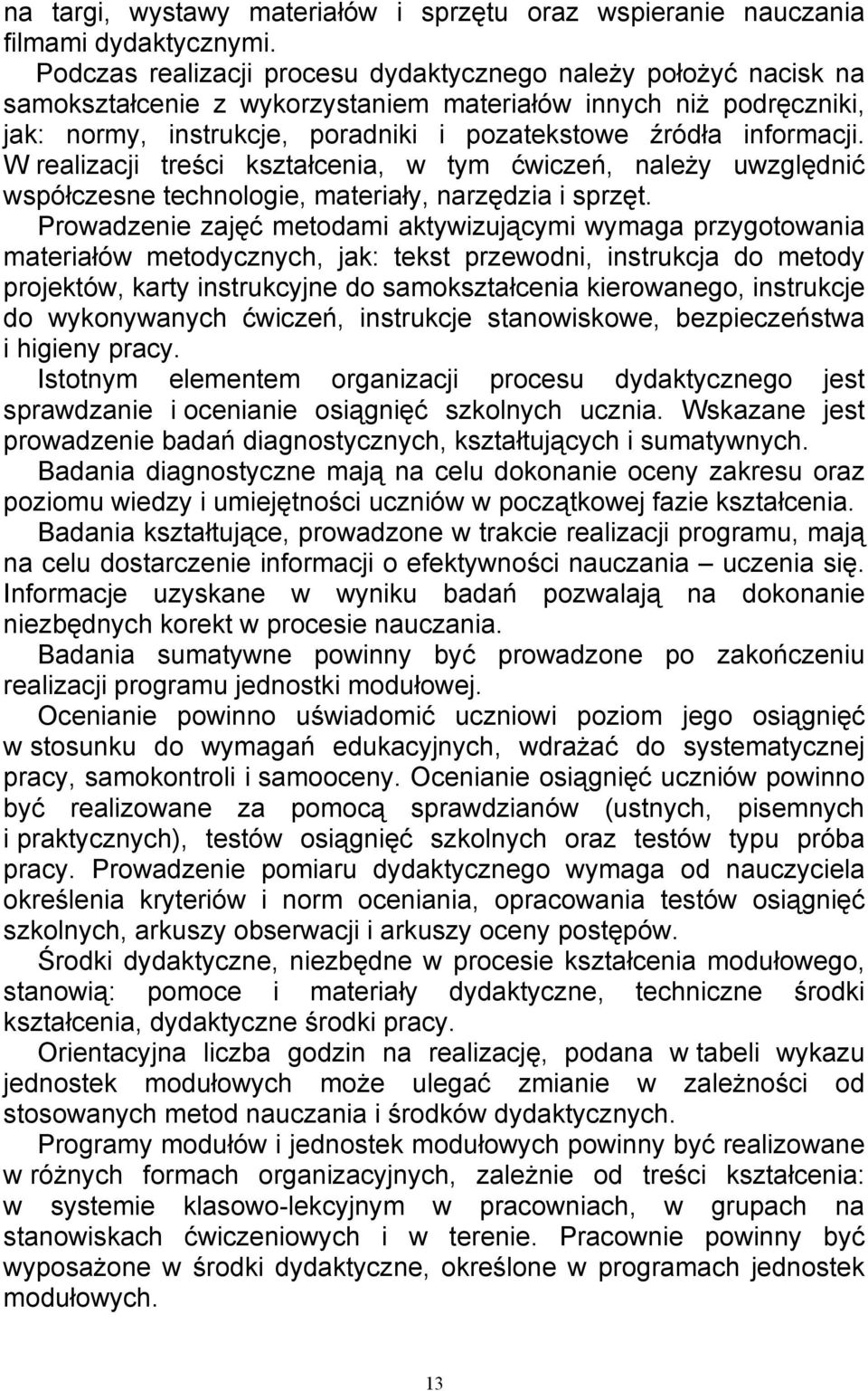 informacji. W realizacji treści kształcenia, w tym ćwiczeń, należy uwzględnić współczesne technologie, materiały, narzędzia i sprzęt.