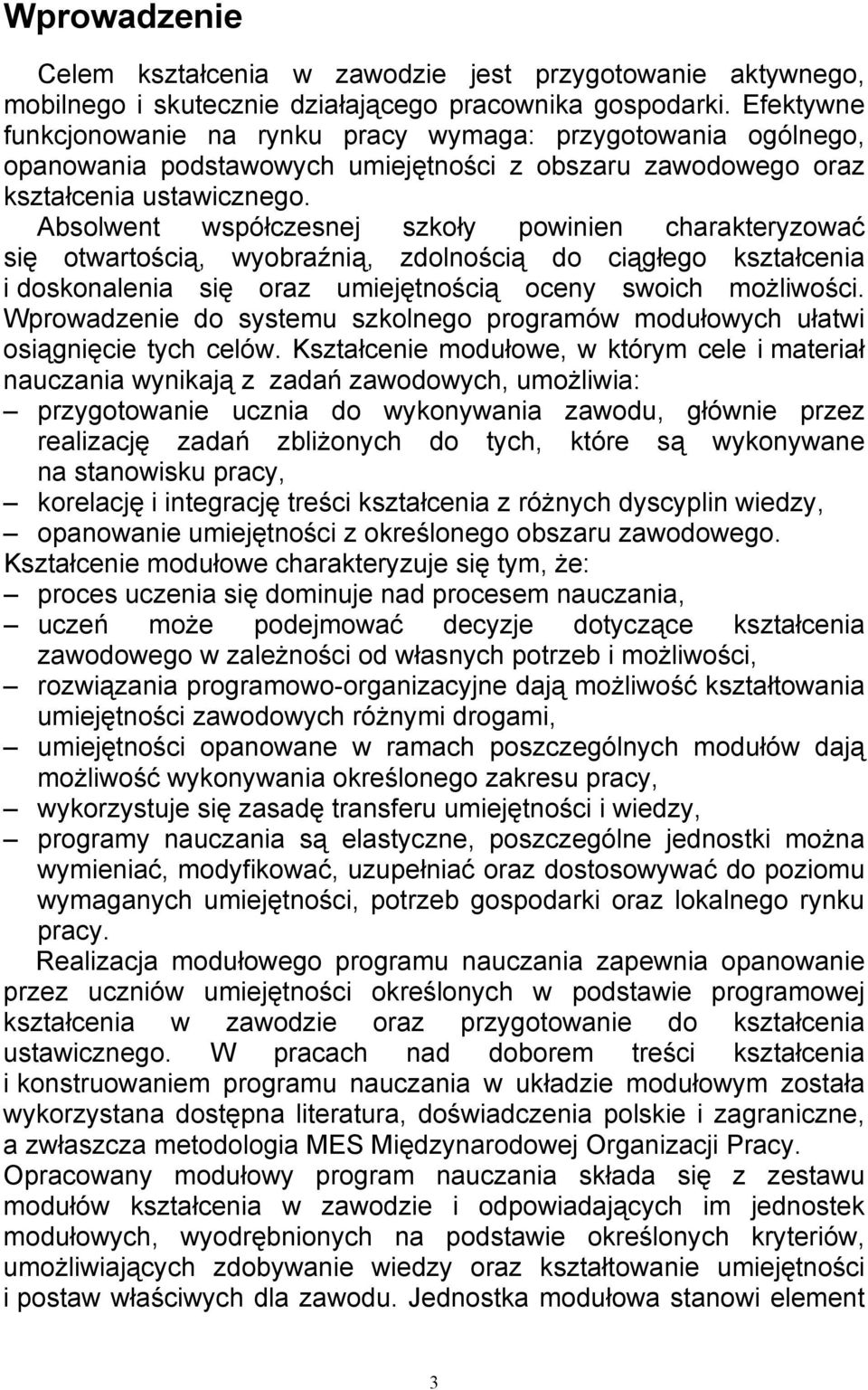Absolwent współczesnej szkoły powinien charakteryzować się otwartością, wyobraźnią, zdolnością do ciągłego kształcenia i doskonalenia się oraz umiejętnością oceny swoich możliwości.