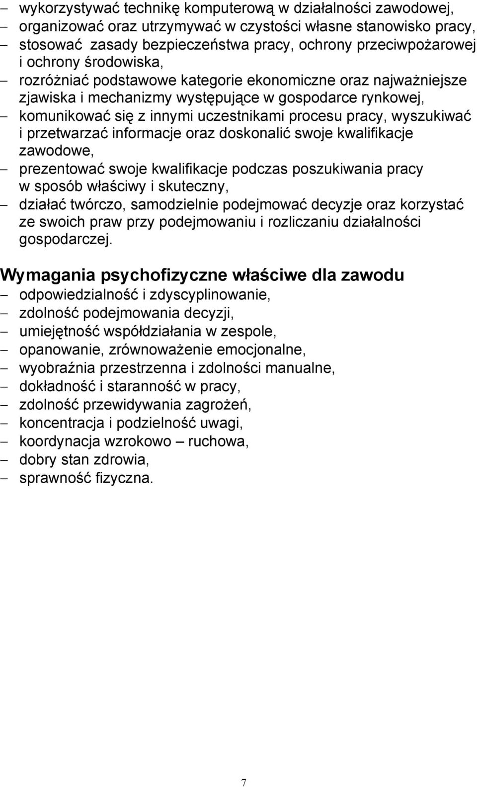 przetwarzać informacje oraz doskonalić swoje kwalifikacje zawodowe, prezentować swoje kwalifikacje podczas poszukiwania pracy w sposób właściwy i skuteczny, działać twórczo, samodzielnie podejmować