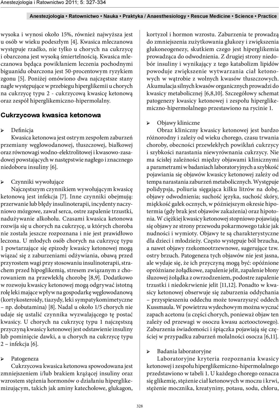 Poniżej omówiono dwa najczęstsze stany nagłe występujące w przebiegu hiperglikemii u chorych na cukrzycę typu 2 - cukrzycową kwasicę ketonową oraz zespół hiperglikemiczno-hipermolalny.