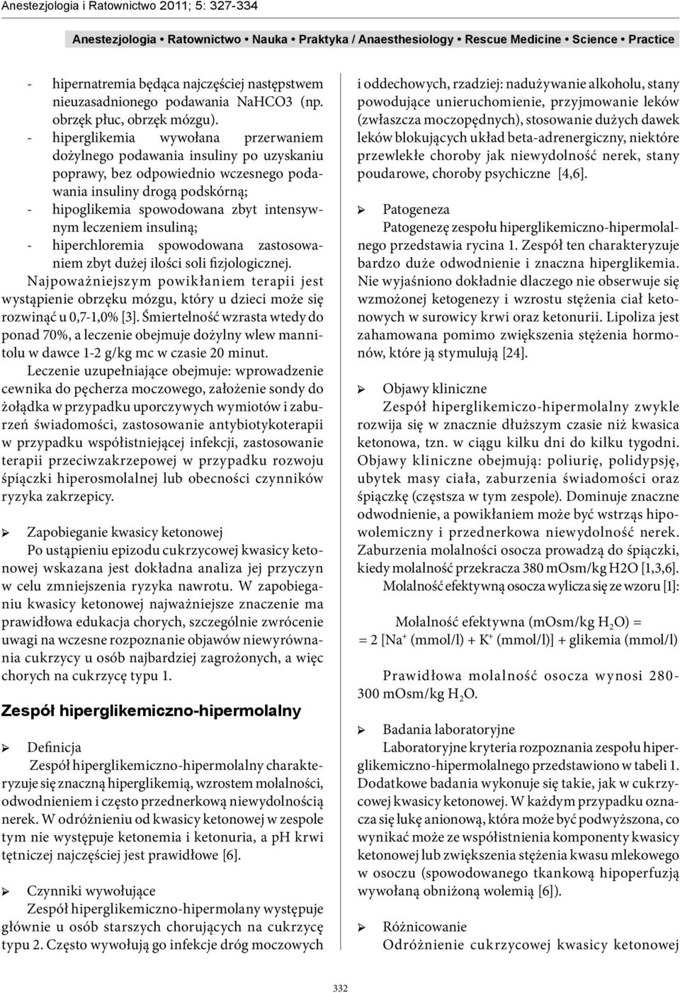 leczeniem insuliną; - hiperchloremia spowodowana zastosowaniem zbyt dużej ilości soli fizjologicznej.