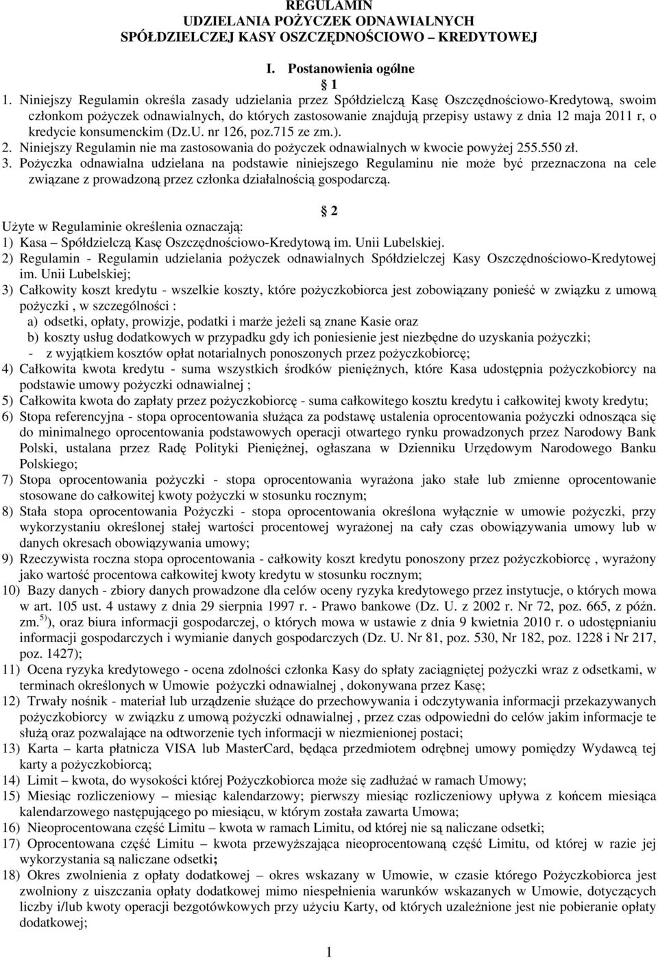 o kredycie konsumenckim (Dz.U. nr 126, poz.715 ze zm.). 2. Niniejszy Regulamin nie ma zastosowania do poyczek odnawialnych w kwocie powyej 255.550 zł. 3.