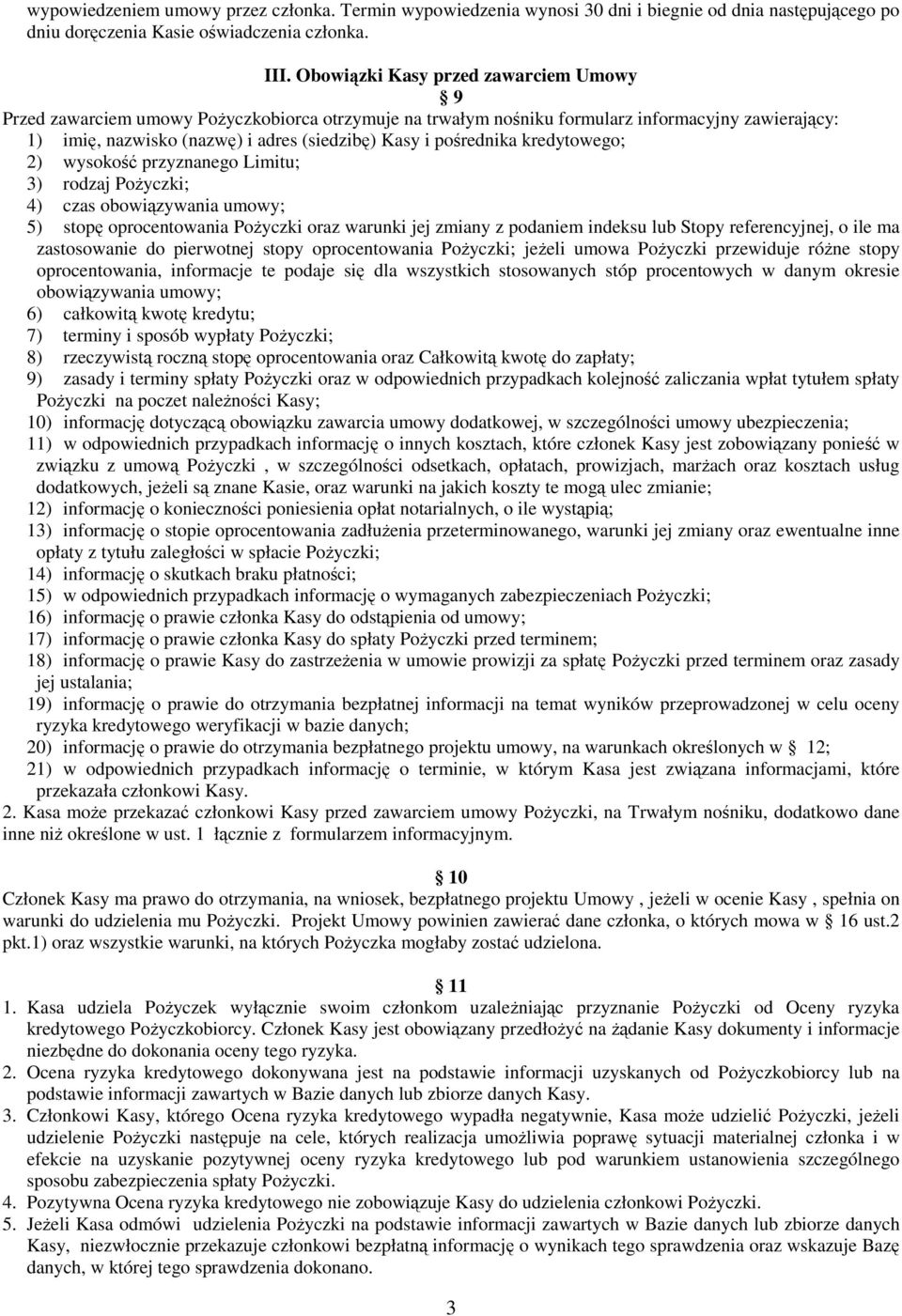 kredytowego; 2) wysoko przyznanego Limitu; 3) rodzaj Poyczki; 4) czas obowizywania umowy; 5) stop oprocentowania Poyczki oraz warunki jej zmiany z podaniem indeksu lub Stopy referencyjnej, o ile ma