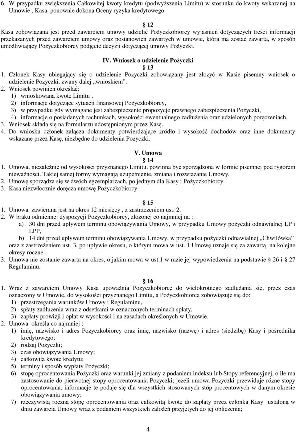 w sposób umoliwiajcy Poyczkobiorcy podjcie decyzji dotyczcej umowy Poyczki. IV. Wniosek o udzielenie Poyczki 13 1.