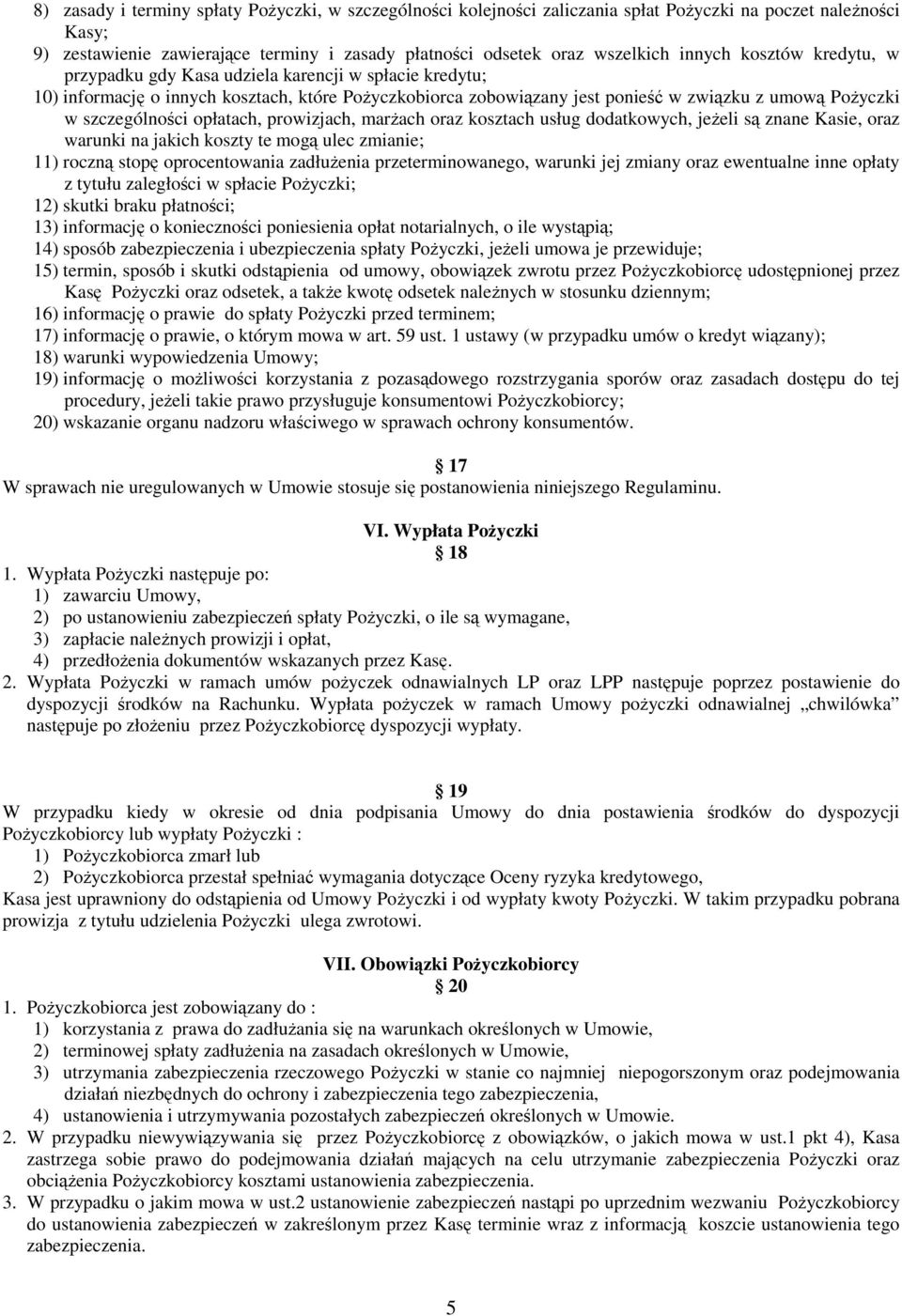 prowizjach, marach oraz kosztach usług dodatkowych, jeeli s znane Kasie, oraz warunki na jakich koszty te mog ulec zmianie; 11) roczn stop oprocentowania zadłuenia przeterminowanego, warunki jej