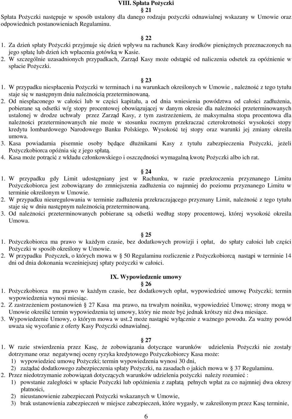 W szczególnie uzasadnionych przypadkach, Zarzd Kasy moe odstpi od naliczenia odsetek za opónienie w spłacie Poyczki. 23 1.