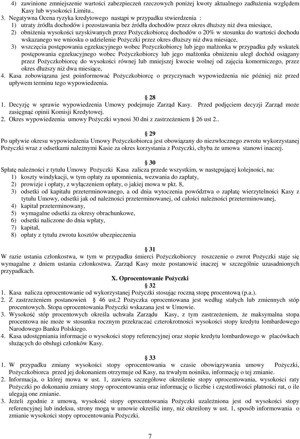 przez Poyczkobiorc dochodów o 20% w stosunku do wartoci dochodu wskazanego we wniosku o udzielenie Poyczki przez okres dłuszy ni dwa miesice, 3) wszczcia postpowania egzekucyjnego wobec Poyczkobiorcy