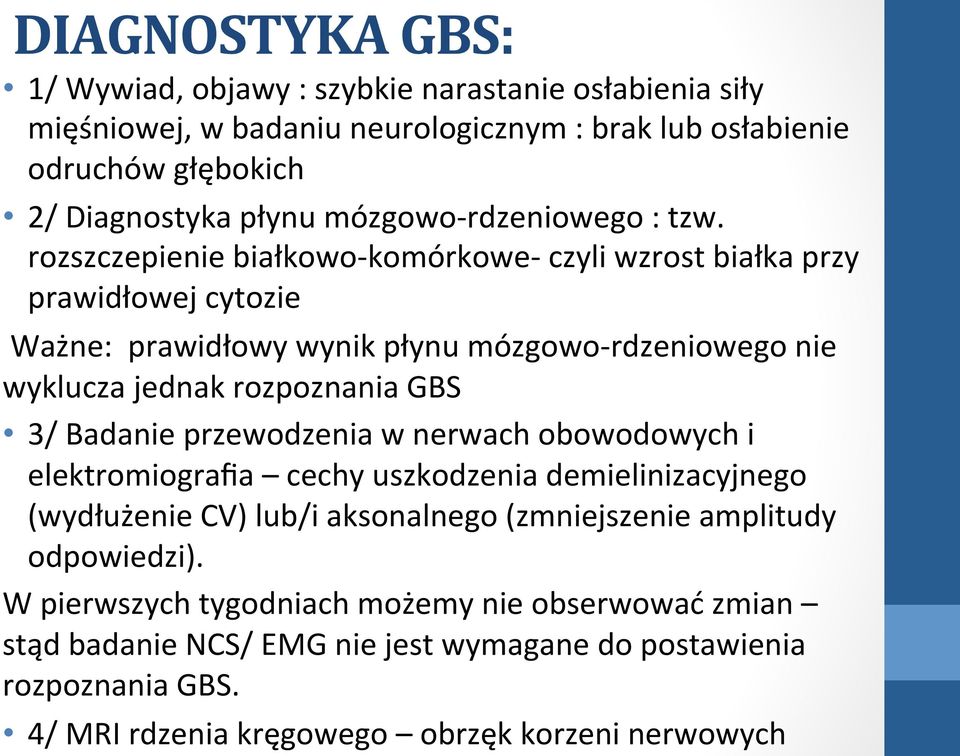 rozszczepienie białkowo-komórkowe- czyli wzrost białka przy prawidłowej cytozie Ważne: prawidłowy wynik płynu mózgowo-rdzeniowego nie wyklucza jednak rozpoznania GBS 3/ Badanie