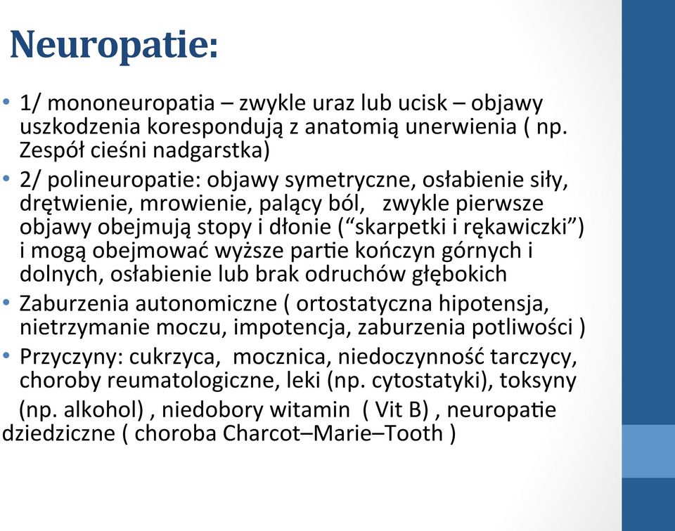 rękawiczki ) i mogą obejmować wyższe parqe kończyn górnych i dolnych, osłabienie lub brak odruchów głębokich Zaburzenia autonomiczne ( ortostatyczna hipotensja, nietrzymanie