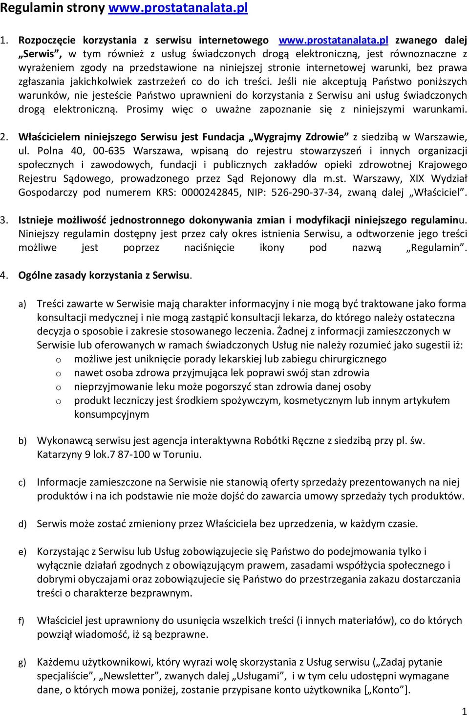 pl zwanego dalej Serwis, w tym również z usług świadczonych drogą elektroniczną, jest równoznaczne z wyrażeniem zgody na przedstawione na niniejszej stronie internetowej warunki, bez prawa zgłaszania