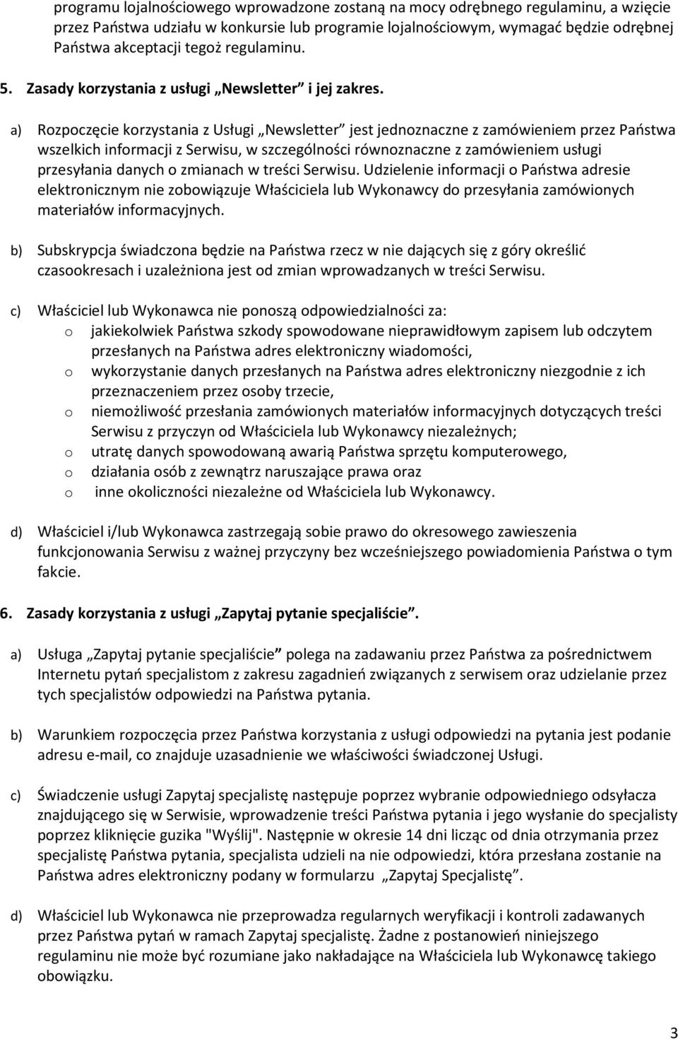 a) Rozpoczęcie korzystania z Usługi Newsletter jest jednoznaczne z zamówieniem przez Państwa wszelkich informacji z Serwisu, w szczególności równoznaczne z zamówieniem usługi przesyłania danych o