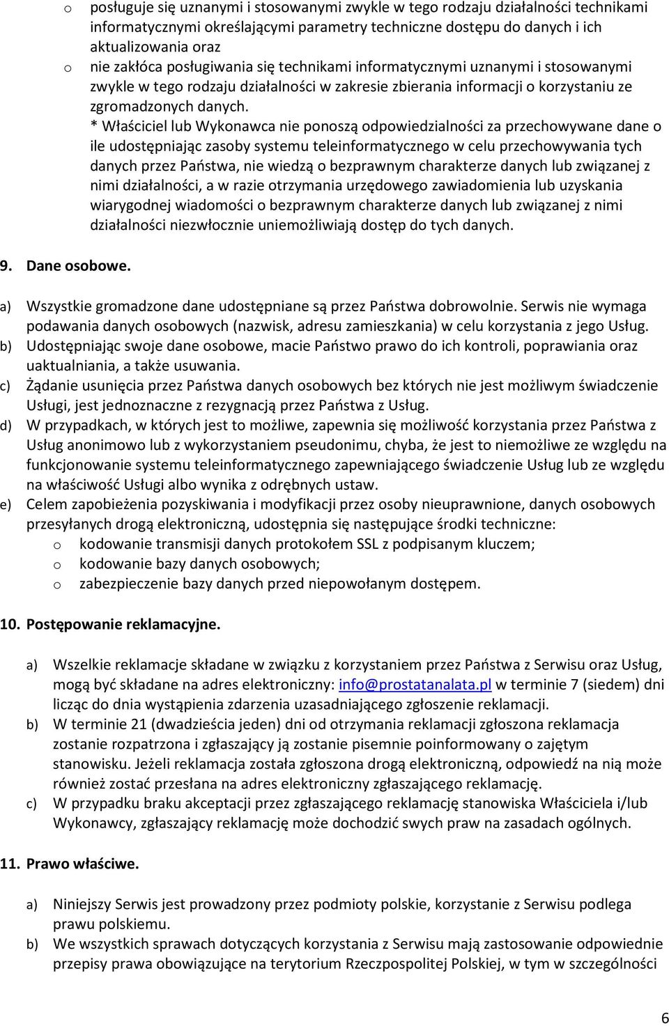 * Właściciel lub Wykonawca nie ponoszą odpowiedzialności za przechowywane dane o ile udostępniając zasoby systemu teleinformatycznego w celu przechowywania tych danych przez Państwa, nie wiedzą o