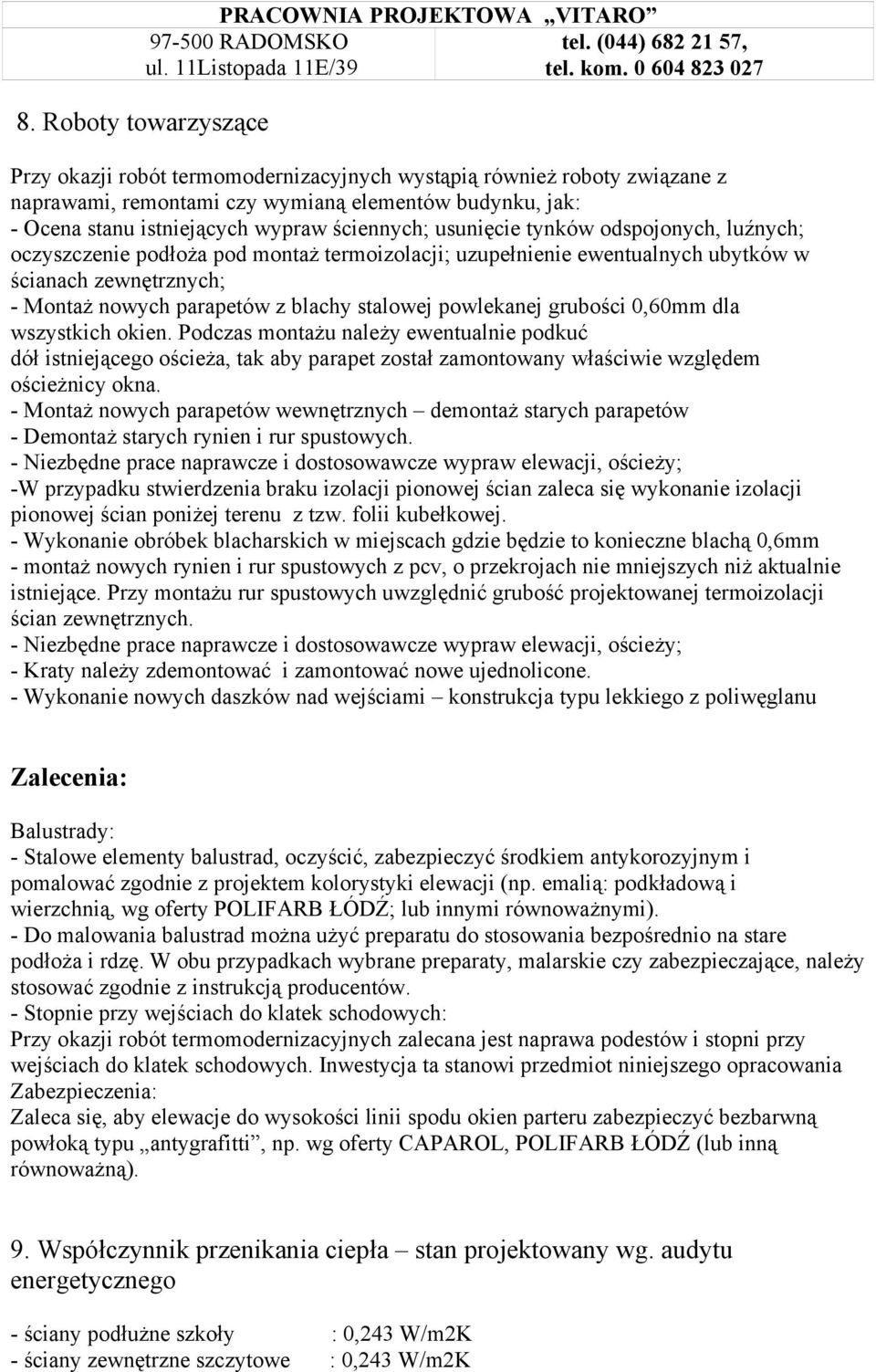 grubości 0,60mm dla wszystkich okien. Podczas montażu należy ewentualnie podkuć dół istniejącego ościeża, tak aby parapet został zamontowany właściwie względem ościeżnicy okna.