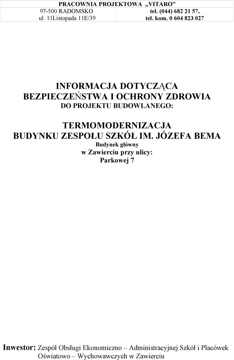 JÓZEFA BEMA Budynek główny w Zawierciu przy ulicy: Parkowej 7 Inwestor: