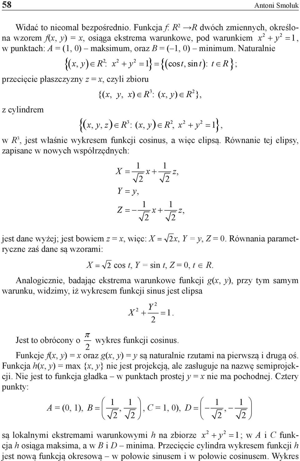 Naturalnie {( ) } ( ) { } x, y R: x + y = 1 = cos t, sin t : t R ; przecięcie płaszczyzny z = x, czyli zbioru z cylindrem 3 {( x, y, x) R : ( x, y) R }, {( x, y, z) R 3 :( x, y) R, x y 1 } + =, w R