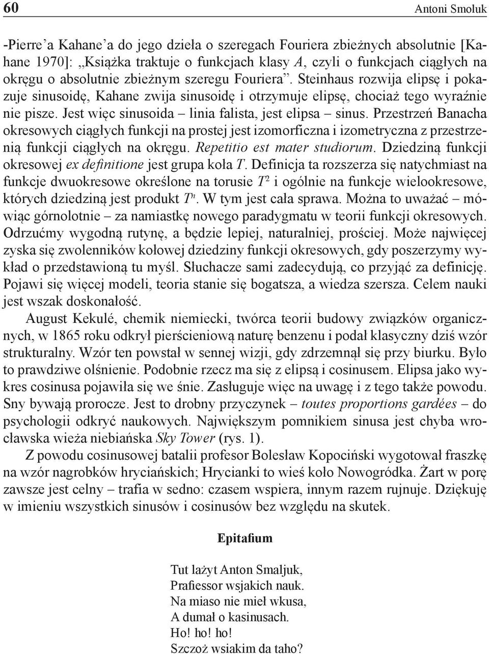 Jest więc sinusoida linia falista, jest elipsa sinus. Przestrzeń Banacha okresowych ciągłych funkcji na prostej jest izomorficzna i izometryczna z przestrzenią funkcji ciągłych na okręgu.