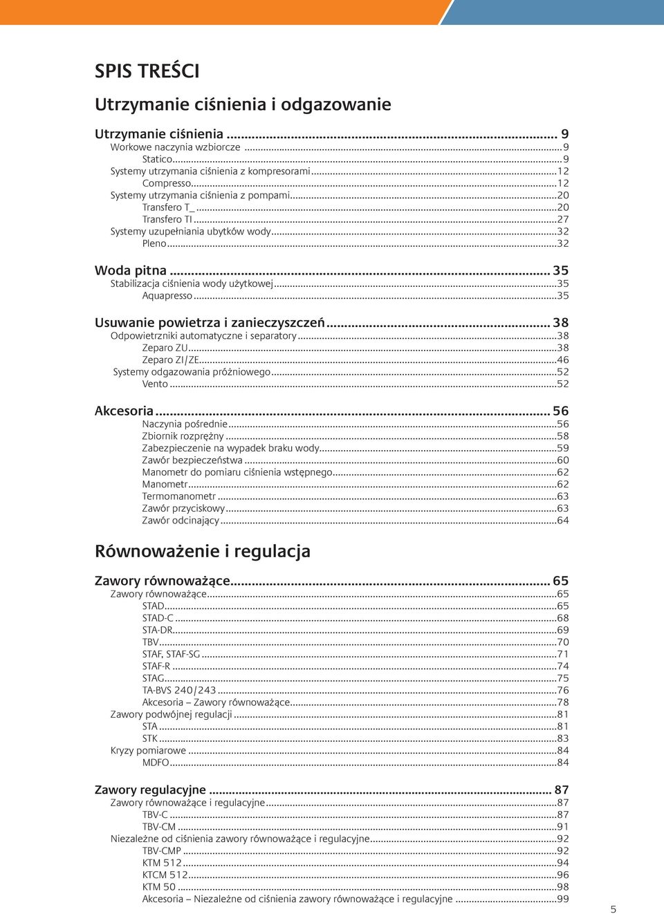 ..35 Aquapresso...35 Usuwanie powietrza i zanieczyszczeń... 38 Odpowietrzniki automatyczne i separatory...38 Zeparo ZU...38 Zeparo ZI/ZE...46 Systemy odgazowania próżniowego...52 Vento...52 Akcesoria.