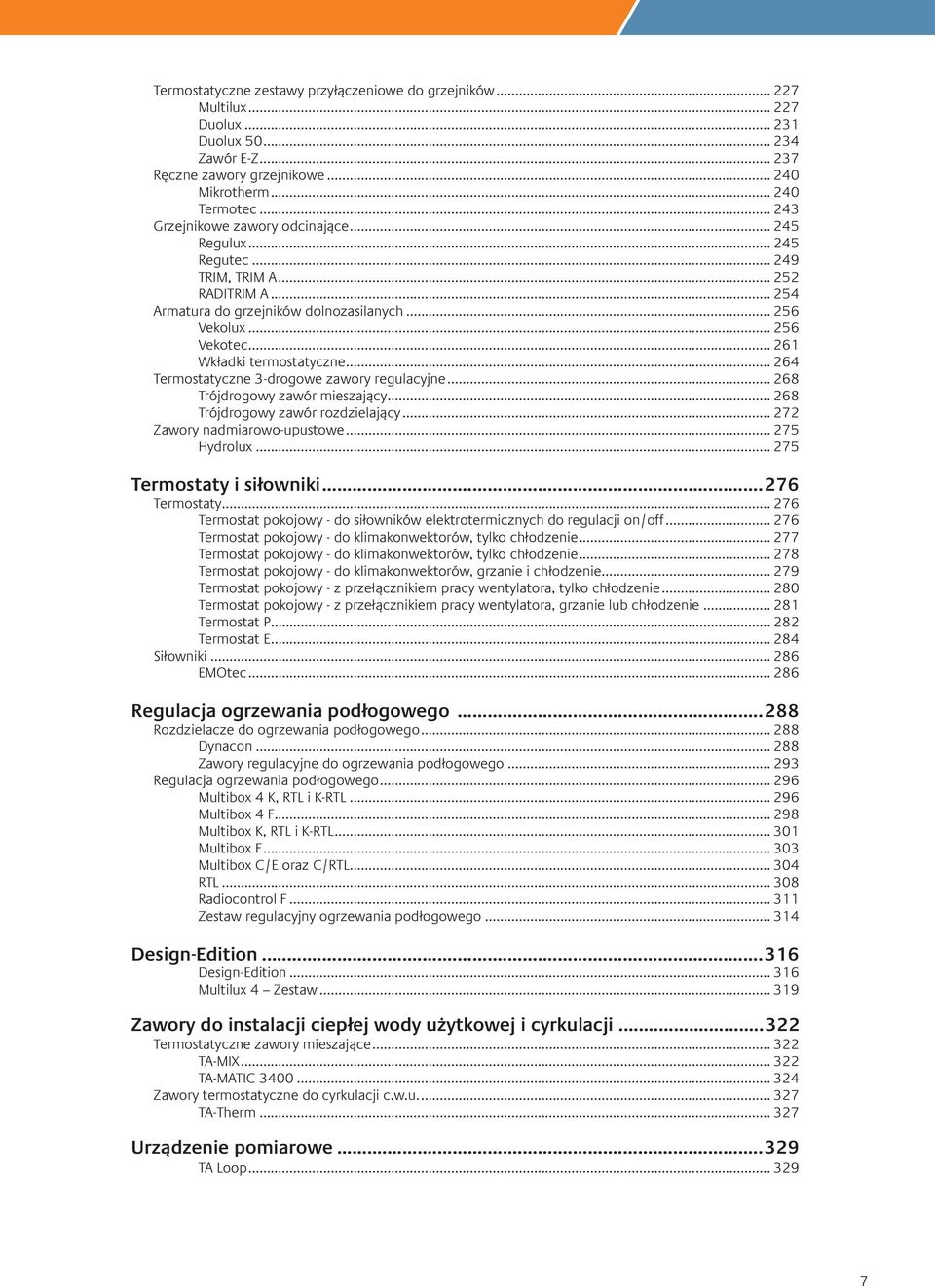 .. 261 Wkładki termostatyczne... 264 Termostatyczne 3-drogowe zawory regulacyjne... 268 Trójdrogowy zawór mieszający... 268 Trójdrogowy zawór rozdzielający... 272 Zawory nadmiarowo-upustowe.