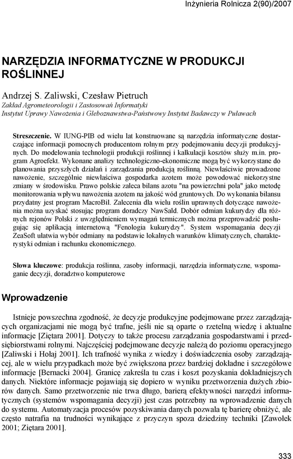 W IUNG-PIB od wielu lat konstruowane są narzędzia informatyczne dostarczające informacji pomocnych producentom rolnym przy podejmowaniu decyzji produkcyjnych.