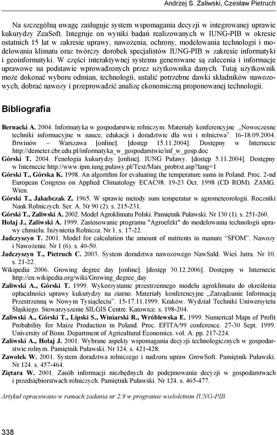 IUNG-PIB w zakresie informatyki i geoinformatyki. W części interaktywnej systemu generowane są zalecenia i informacje uprawowe na podstawie wprowadzonych przez użytkownika danych.