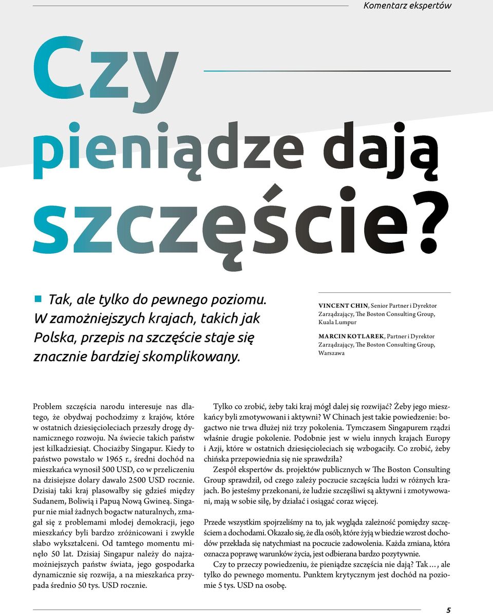 szczęścia narodu interesuje nas dlatego, że obydwaj pochodzimy z krajów, które w ostatnich dziesięcioleciach przeszły drogę dynamicznego rozwoju. Na świecie takich państw jest kilkadziesiąt.