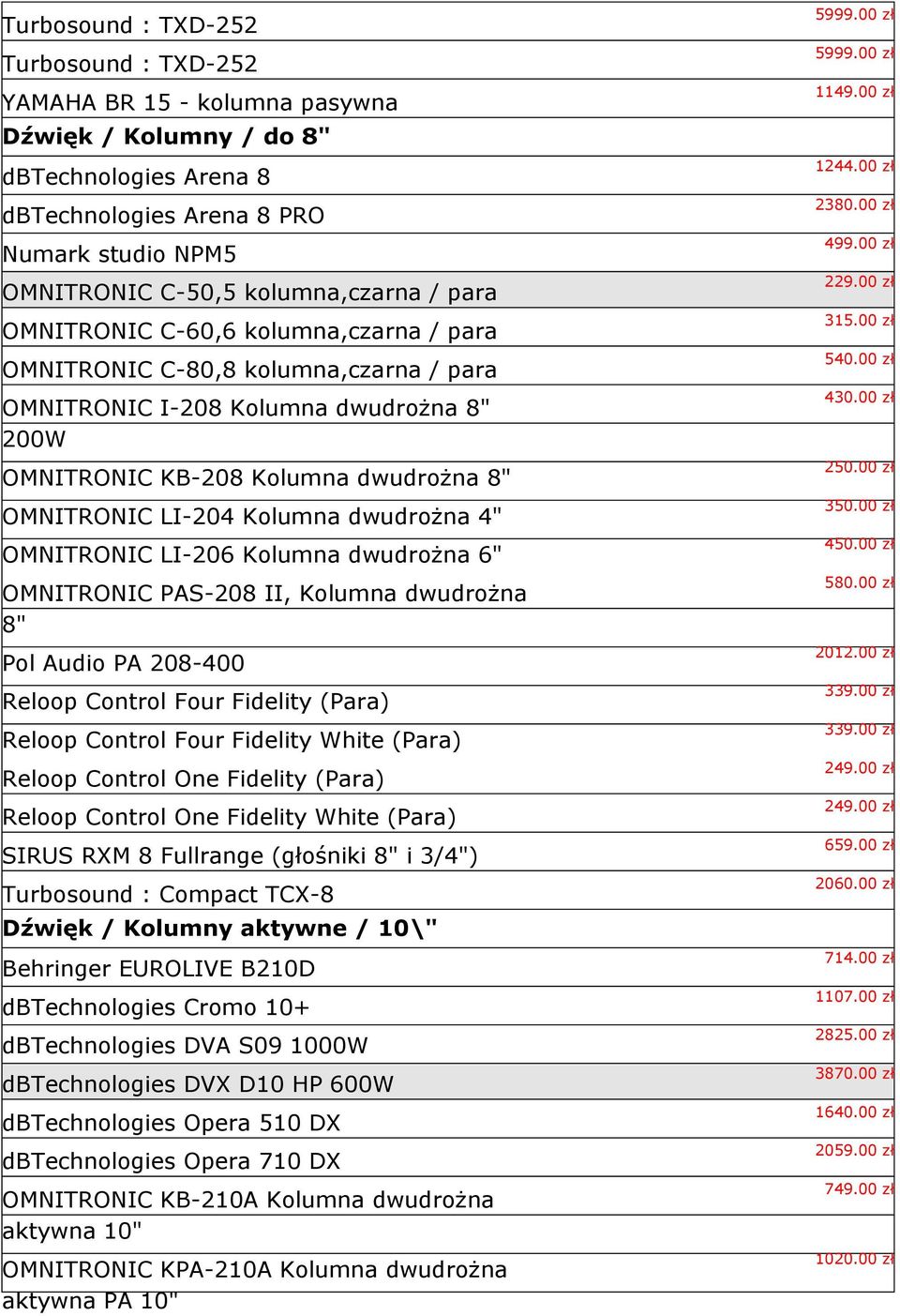 dwudrożna 4" OMNITRONIC LI-206 Kolumna dwudrożna 6" OMNITRONIC PAS-208 II, Kolumna dwudrożna 8" Pol Audio PA 208-400 Reloop Control Four Fidelity (Para) Reloop Control Four Fidelity White (Para)