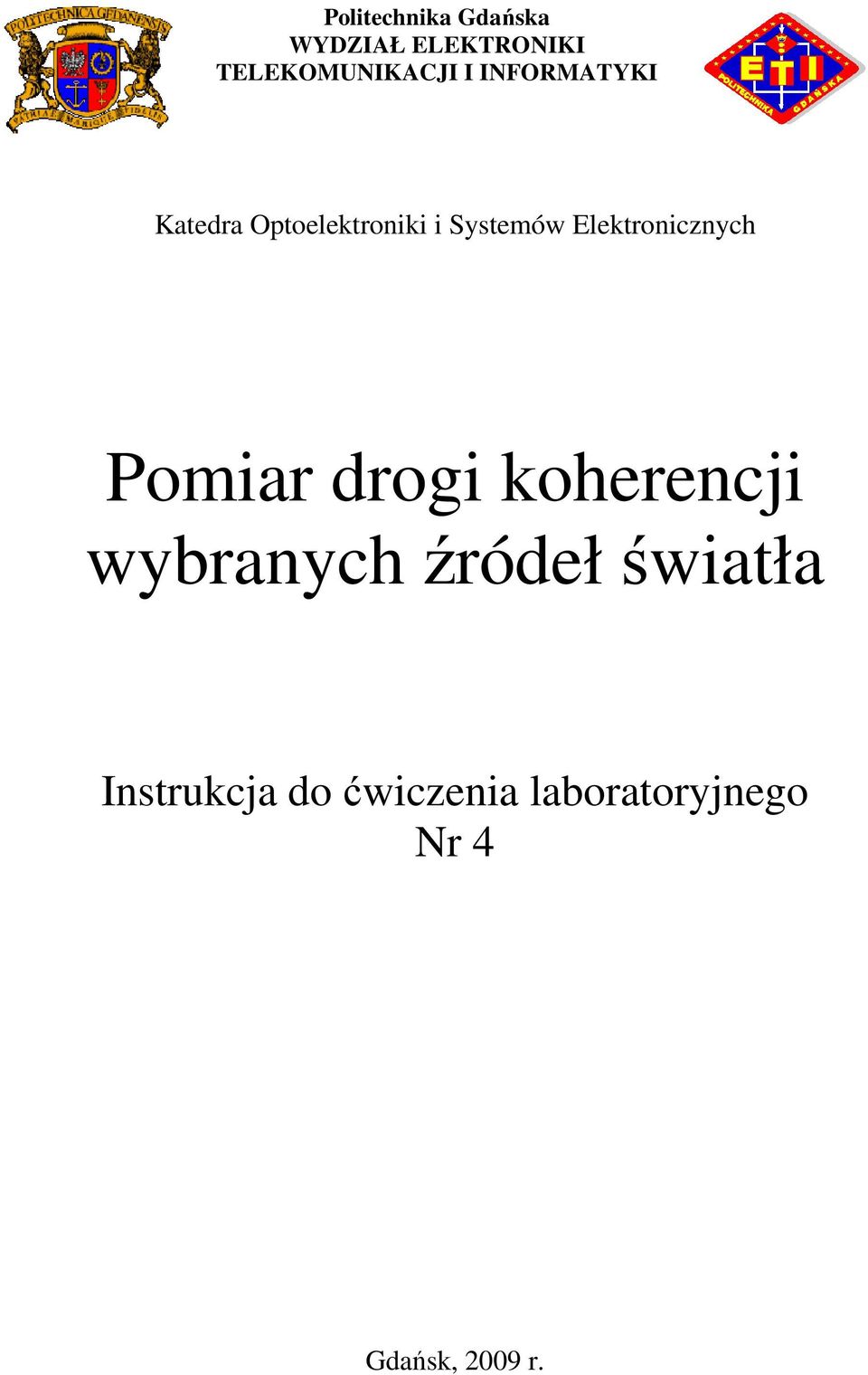Elektronicznych Pomiar drogi koherencji wybranych źródeł