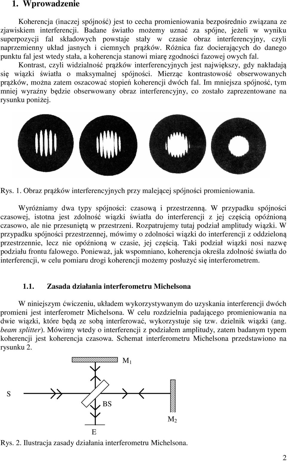 Różnica faz docierających do danego punktu fal jest wtedy stała, a koherencja stanowi miarę zgodności fazowej owych fal.