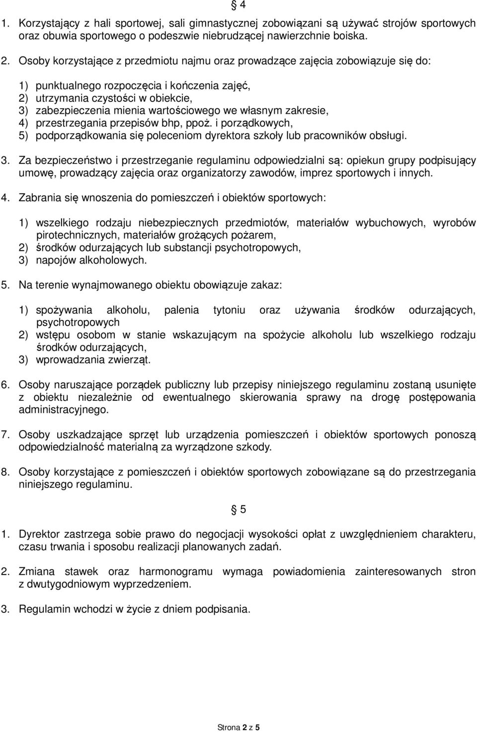 wartościowego we własnym zakresie, 4) przestrzegania przepisów bhp, ppoż. i porządkowych, 5) podporządkowania się poleceniom dyrektora szkoły lub pracowników obsługi. 3.