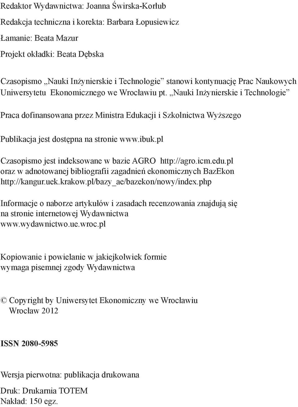 Nauki Inżynierskie i Technologie Praca dofinansowana przez Ministra Edukacji i Szkolnictwa Wyższego Publikacja jest dostępna na stronie www.ibuk.