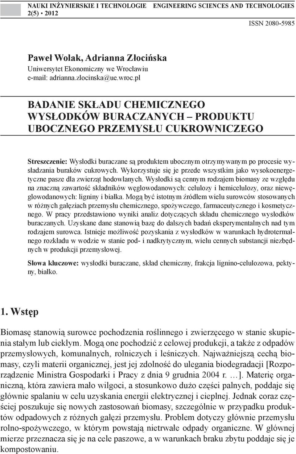 cukrowych. Wykorzystuje się je przede wszystkim jako wysokoenergetyczne pasze dla zwierząt hodowlanych.