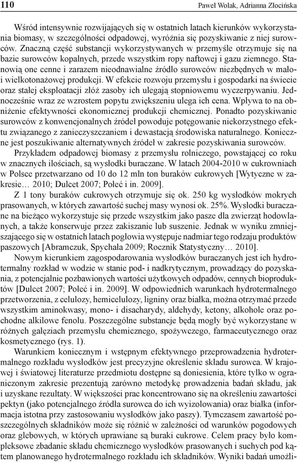 Stanowią one cenne i zarazem nieodnawialne źródło surowców niezbędnych w małoi wielkotonażowej produkcji.