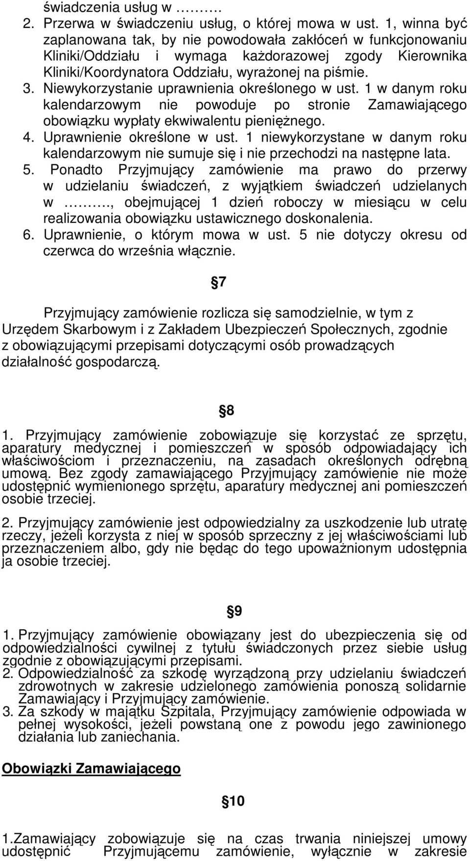 Niewykorzystanie uprawnienia określonego w ust. 1 w danym roku kalendarzowym nie powoduje po stronie Zamawiającego obowiązku wypłaty ekwiwalentu pienięŝnego. 4. Uprawnienie określone w ust.