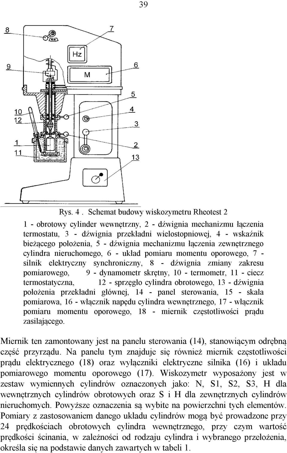 dźwignia mechanizmu łączenia zewnętrznego cylindra nieruchomego, 6 - układ pomiaru momentu oporowego, 7 - silnik elektryczny synchroniczny, 8 - dźwignia zmiany zakresu pomiarowego, 9 - dynamometr