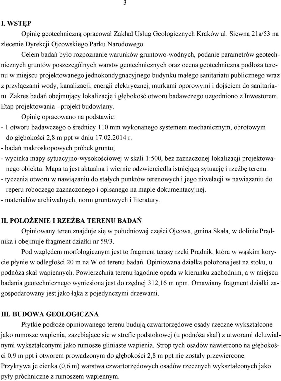 projektowanego jednokondygnacyjnego budynku małego sanitariatu publicznego wraz z przyłączami wody, kanalizacji, energii elektrycznej, murkami oporowymi i dojściem do sanitariatu.