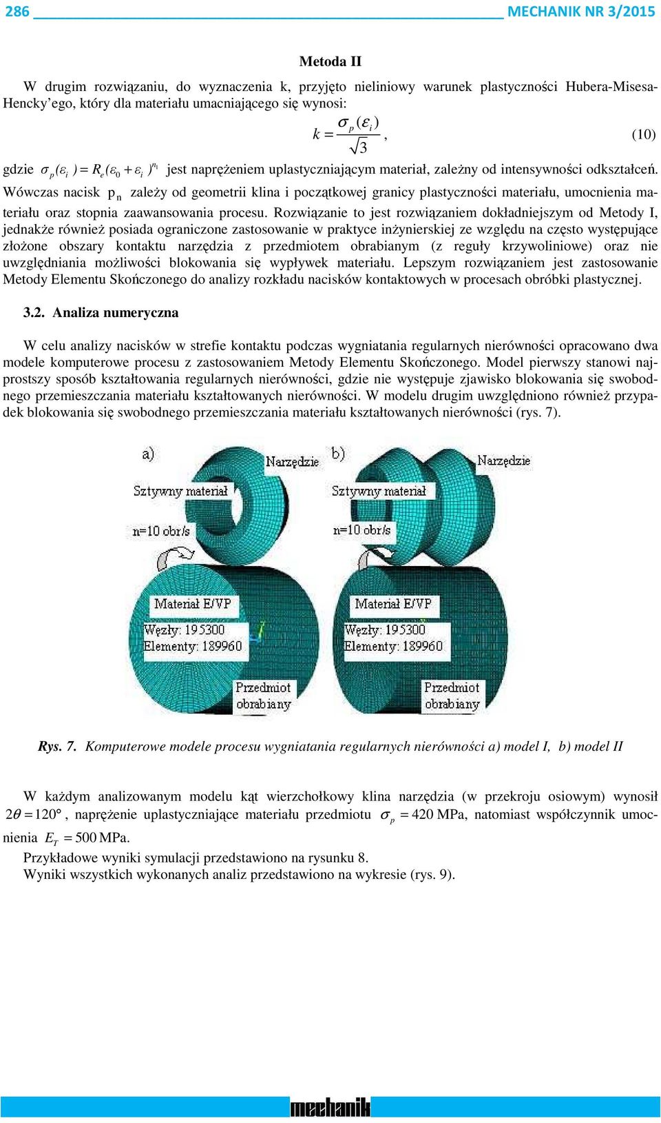 p e 0 Wówczas nacs p n zależy od geometr lna początowej grancy plastycznośc materału, umocnena materału oraz stopna zaawansowana procesu.