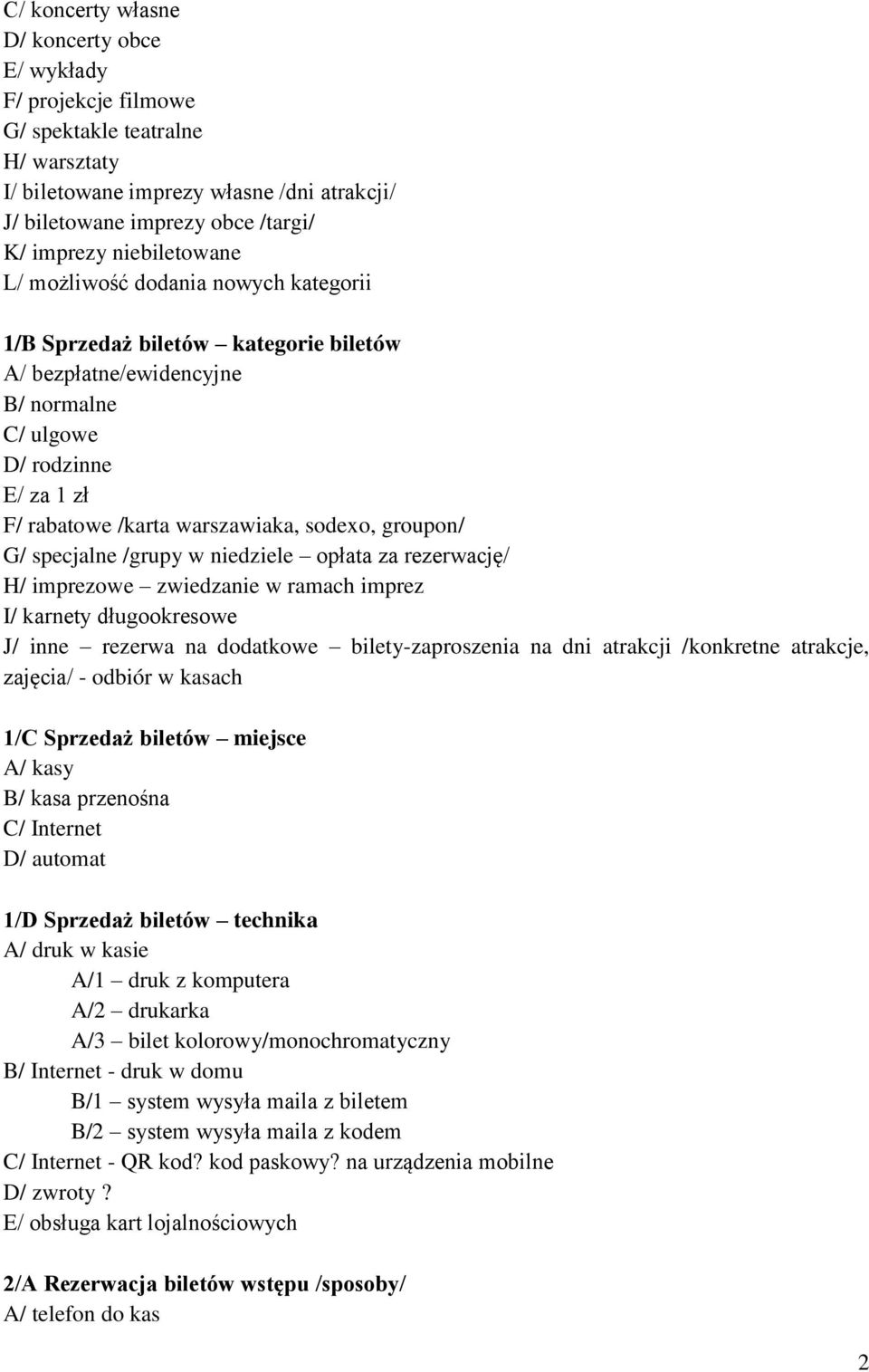 sodexo, groupon/ G/ specjalne /grupy w niedziele opłata za rezerwację/ H/ imprezowe zwiedzanie w ramach imprez I/ karnety długookresowe J/ inne rezerwa na dodatkowe bilety-zaproszenia na dni atrakcji