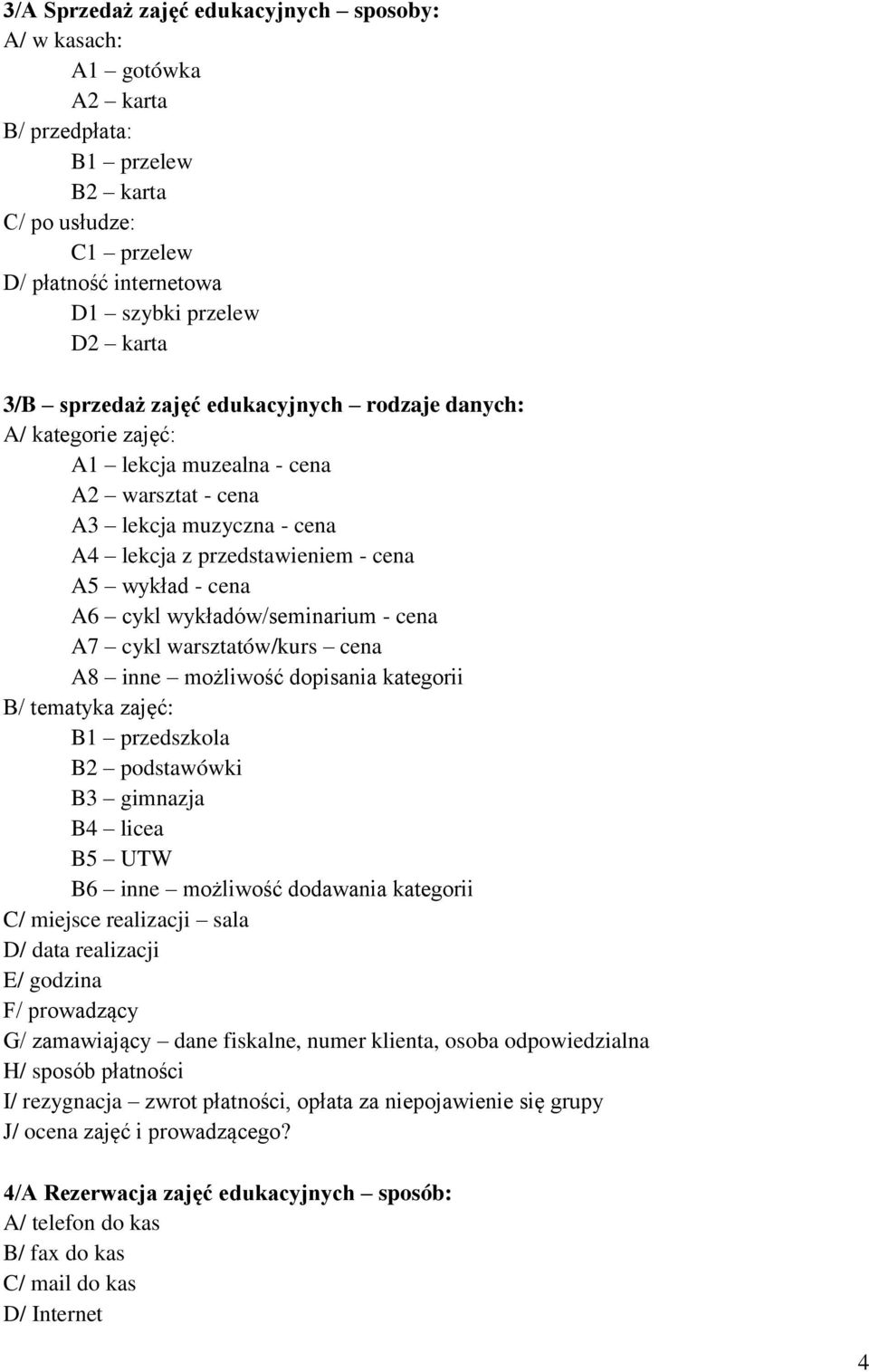 wykładów/seminarium - cena A7 cykl warsztatów/kurs cena A8 inne możliwość dopisania kategorii B/ tematyka zajęć: B1 przedszkola B2 podstawówki B3 gimnazja B4 licea B5 UTW B6 inne możliwość dodawania