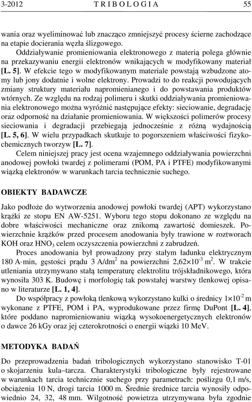 W efekcie tego w modyfikowanym materiale powstają wzbudzone atomy lub jony dodatnie i wolne elektrony.