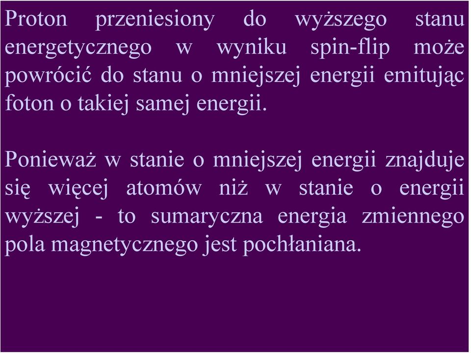 Ponieważ w stanie o mniejszej energii znajduje się więcej atomów niż w stanie o