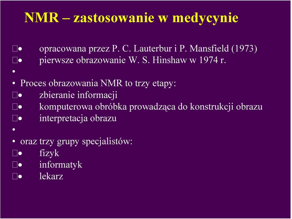 Proces obrazowania NMR to trzy etapy: zbieranie informacji komputerowa obróbka