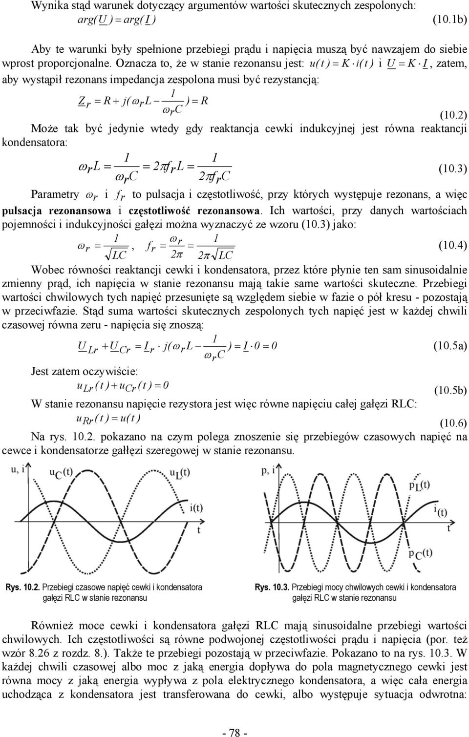 ) Może ta być eynie wtey gy reatanca cewi inucyne est równa reatanci onensatora: r fr r π (0.