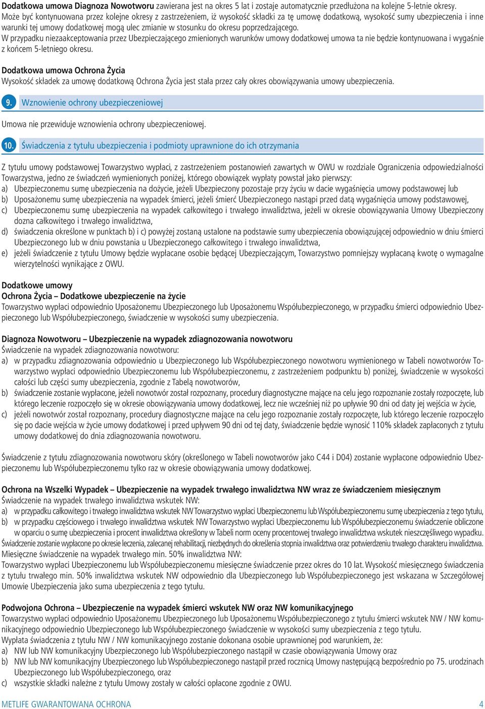 okresu poprzedzającego. W przypadku niezaakceptowania przez Ubezpieczającego zmienionych warunków umowy dodatkowej umowa ta nie będzie kontynuowana i wygaśnie z końcem 5-letniego okresu.