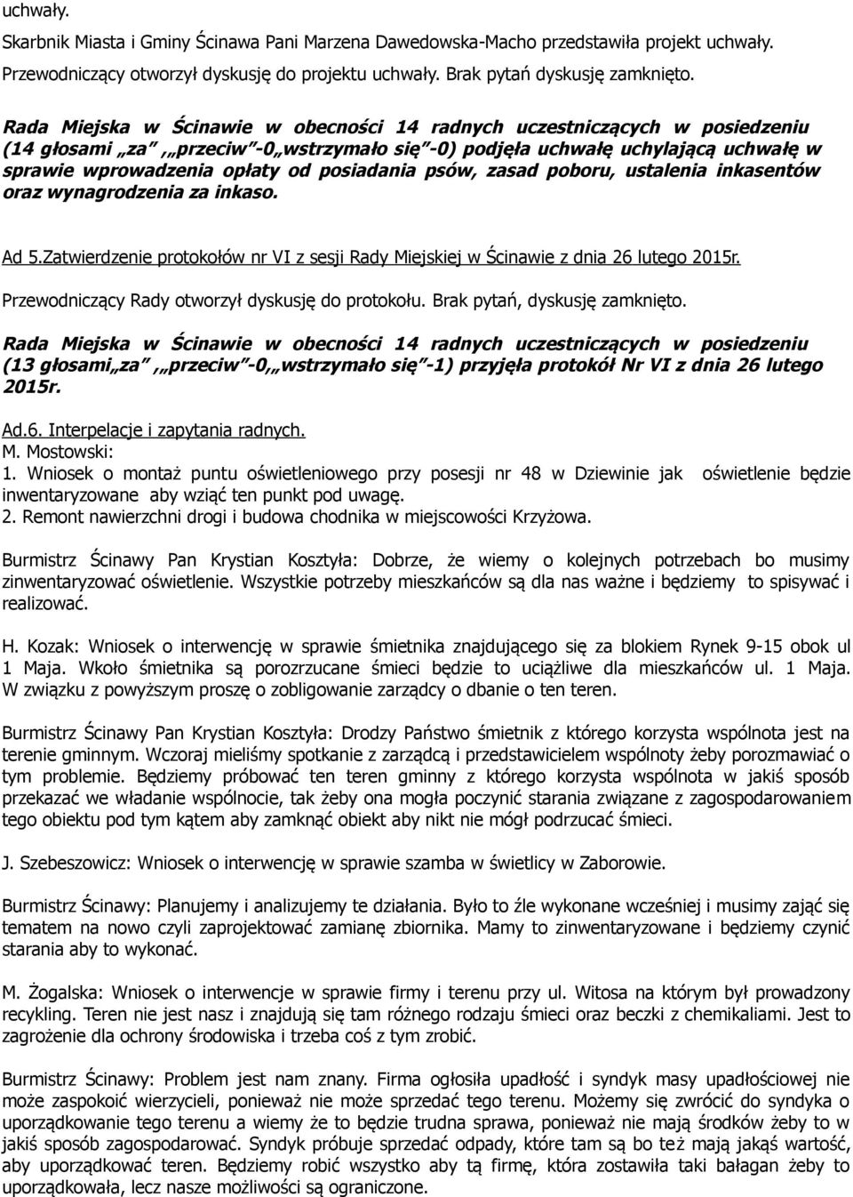 psów, zasad poboru, ustalenia inkasentów oraz wynagrodzenia za inkaso. Ad 5.Zatwierdzenie protokołów nr VI z sesji Rady Miejskiej w Ścinawie z dnia 26 lutego 2015r.