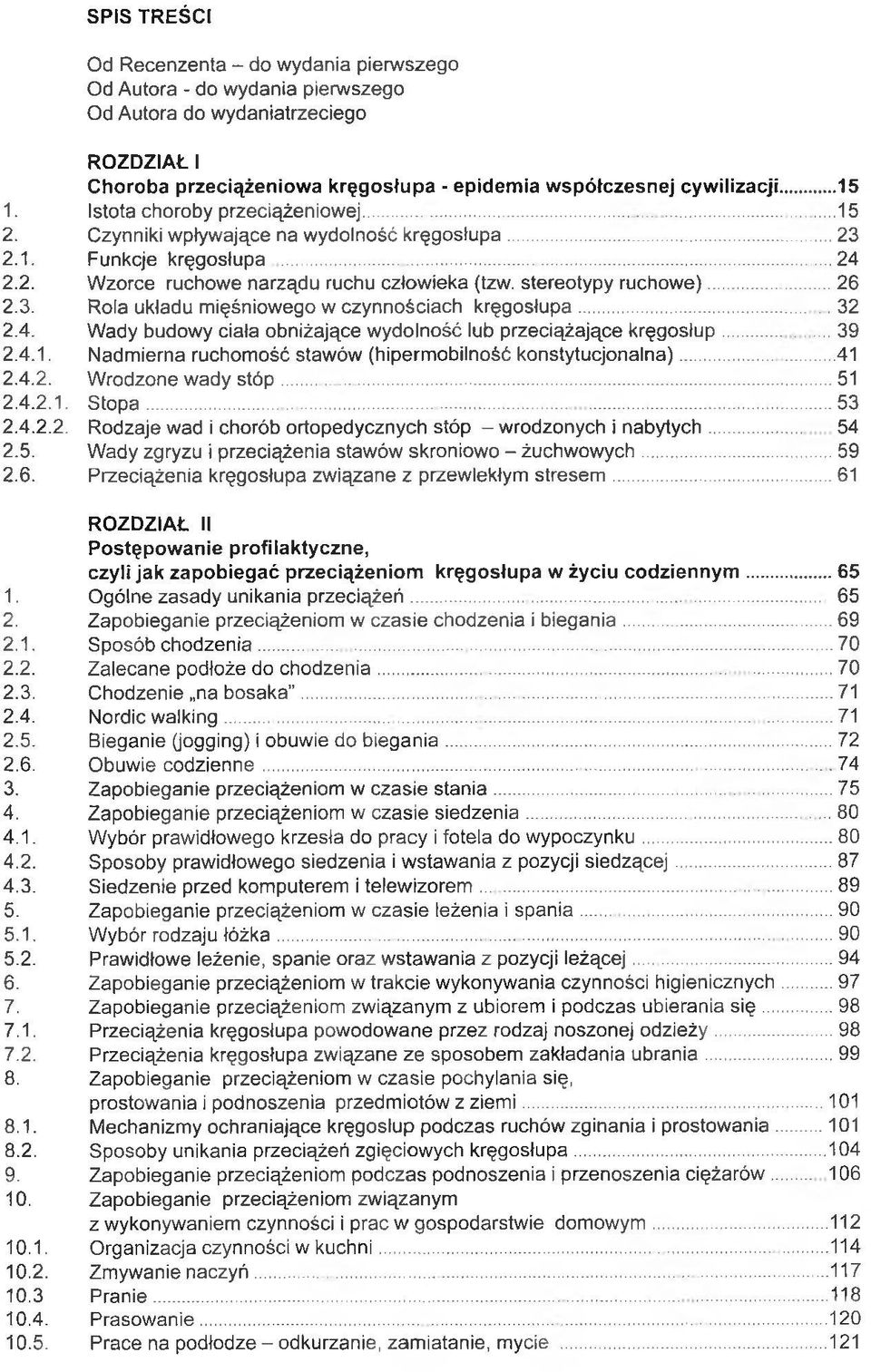 .. 32 2.4. Wady budowy ciała obniżające wydolność lub przeciążające kręgosłup...39 2.4.1. Nadmierna ruchomość stawów (hipermobilność konstytucjonalna)... 41 2.4.2. Wrodzone wady stóp...51 2.4.2.1. Stopa.