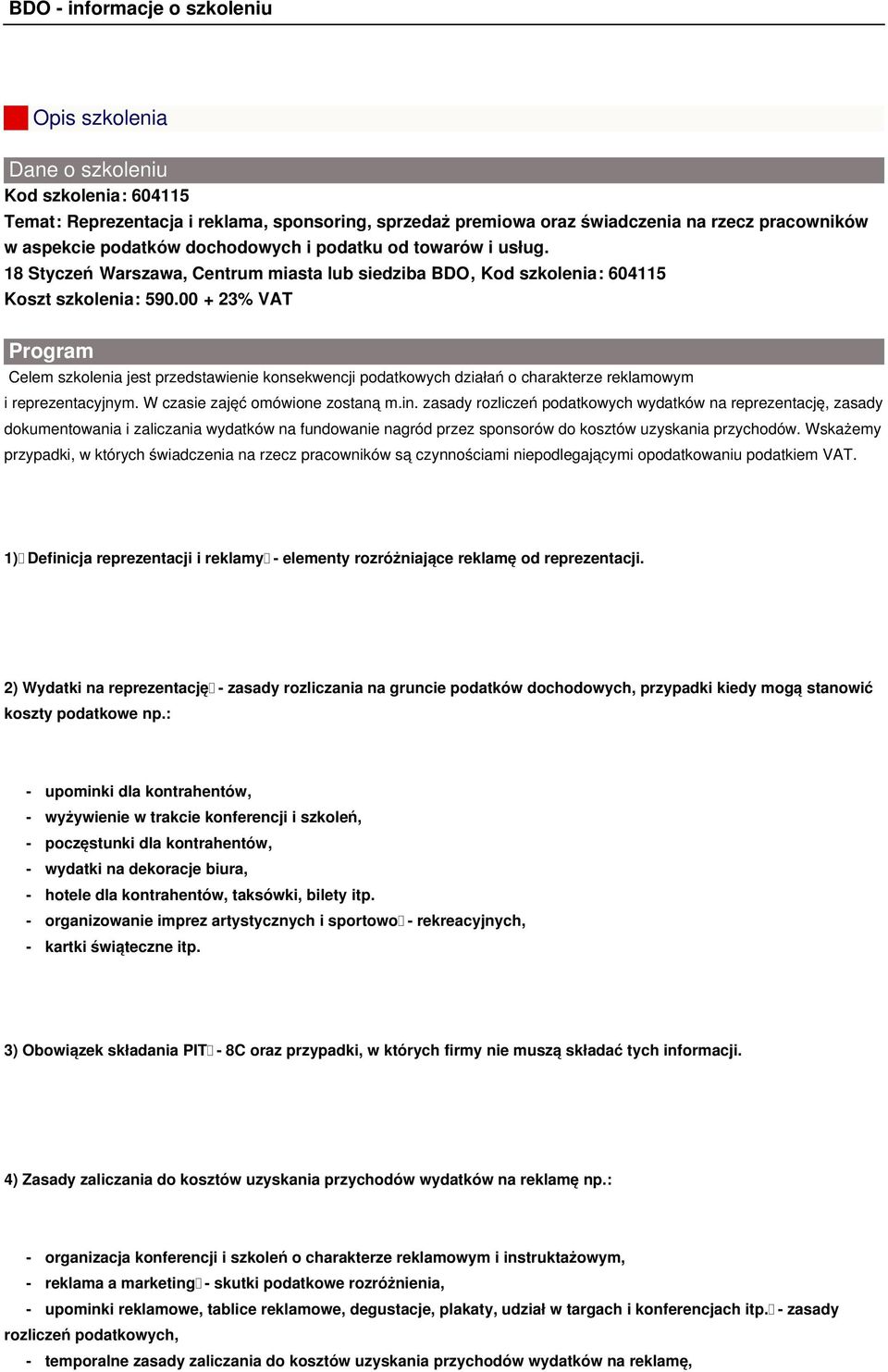 00 + 23% VAT Program Celem szkolenia jest przedstawienie konsekwencji podatkowych działań o charakterze reklamowym i reprezentacyjnym. W czasie zajęć omówione zostaną m.in.