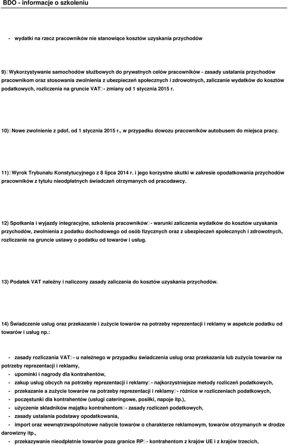 10) Nowe zwolnienie z pdof, od 1 stycznia 2015 r., w przypadku dowozu pracowników autobusem do miejsca pracy. 11) Wyrok Trybunału Konstytucyjnego z 8 lipca 2014 r.